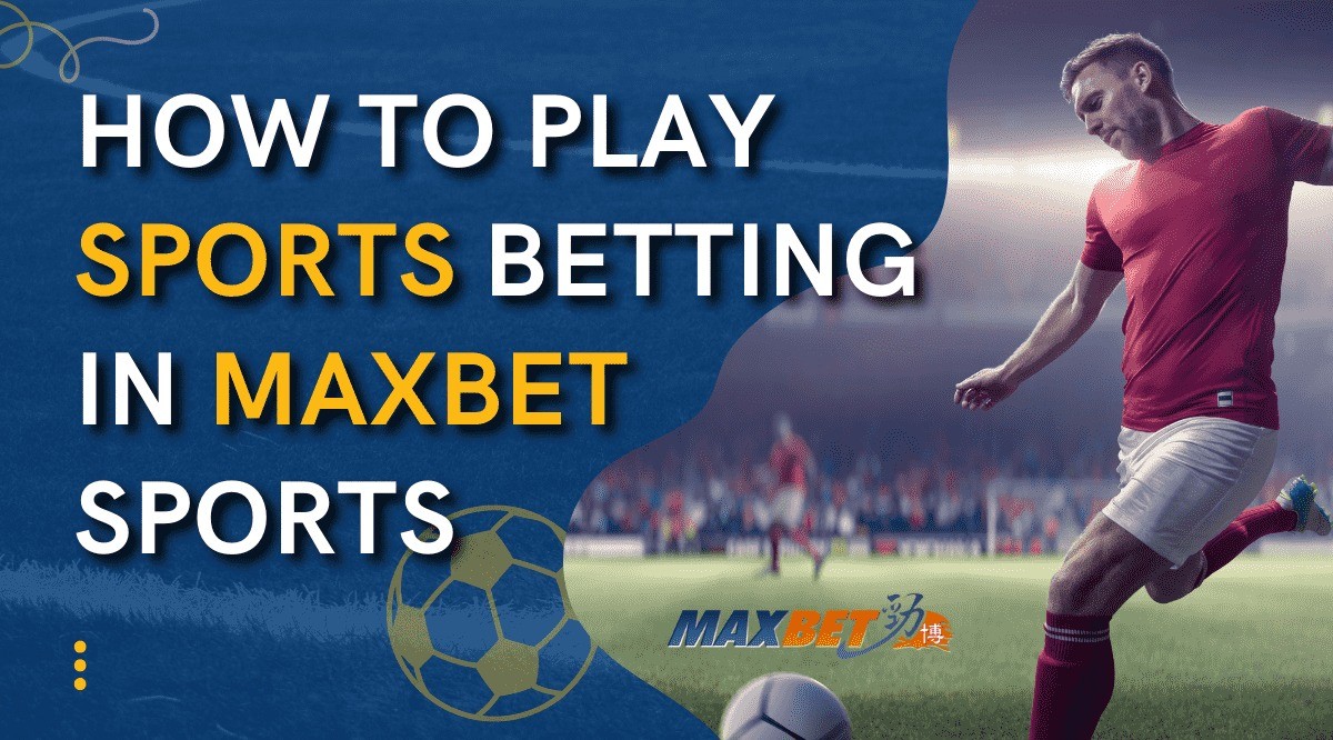 How To Play Sports Betting in MaxBet Sports