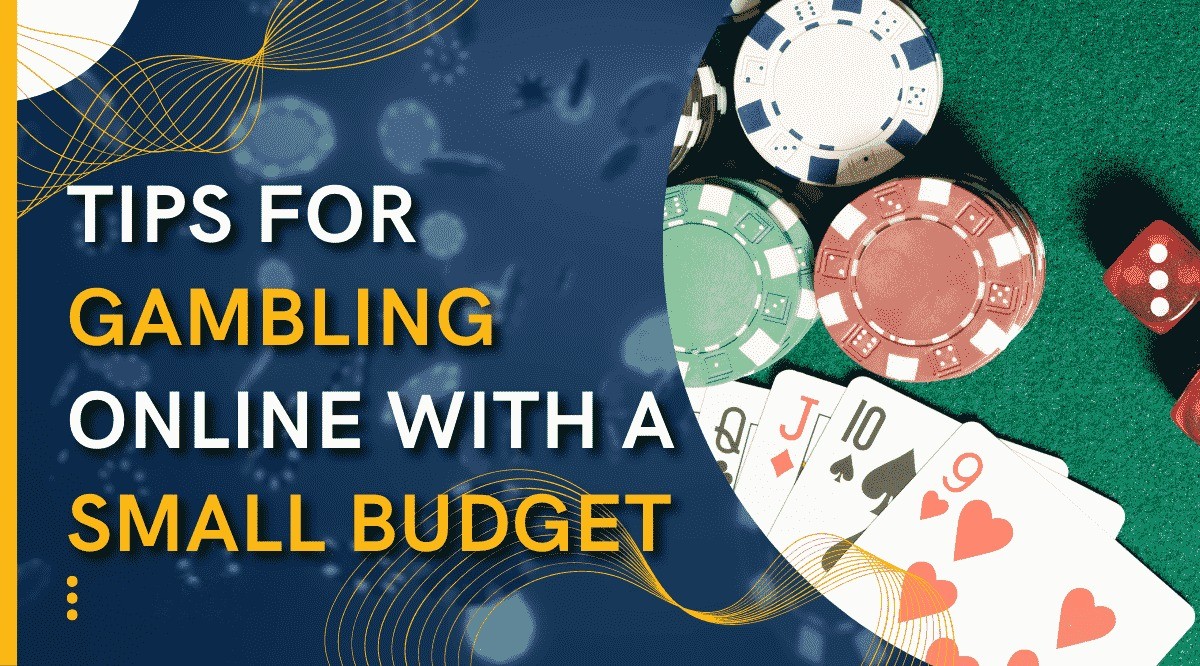 Tips for Gambling Online With a Small Budget