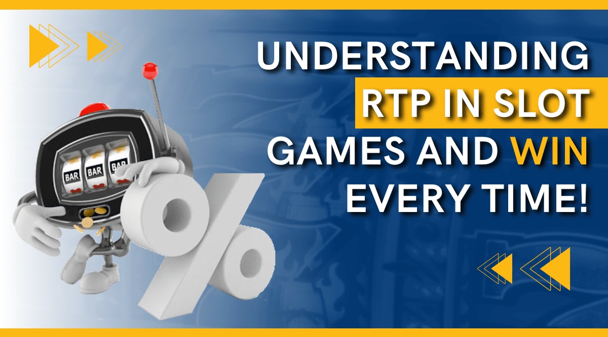 Understanding RTP in Slot Games & Win Every Time