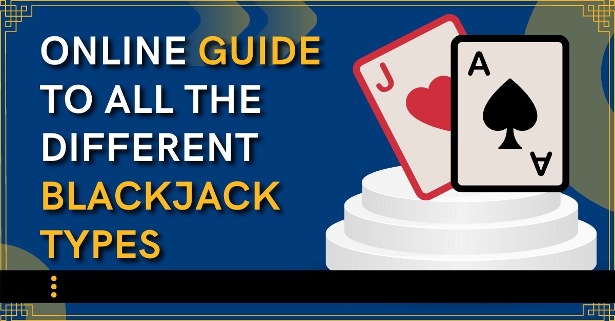 Online Guide to All the Different Blackjack Types