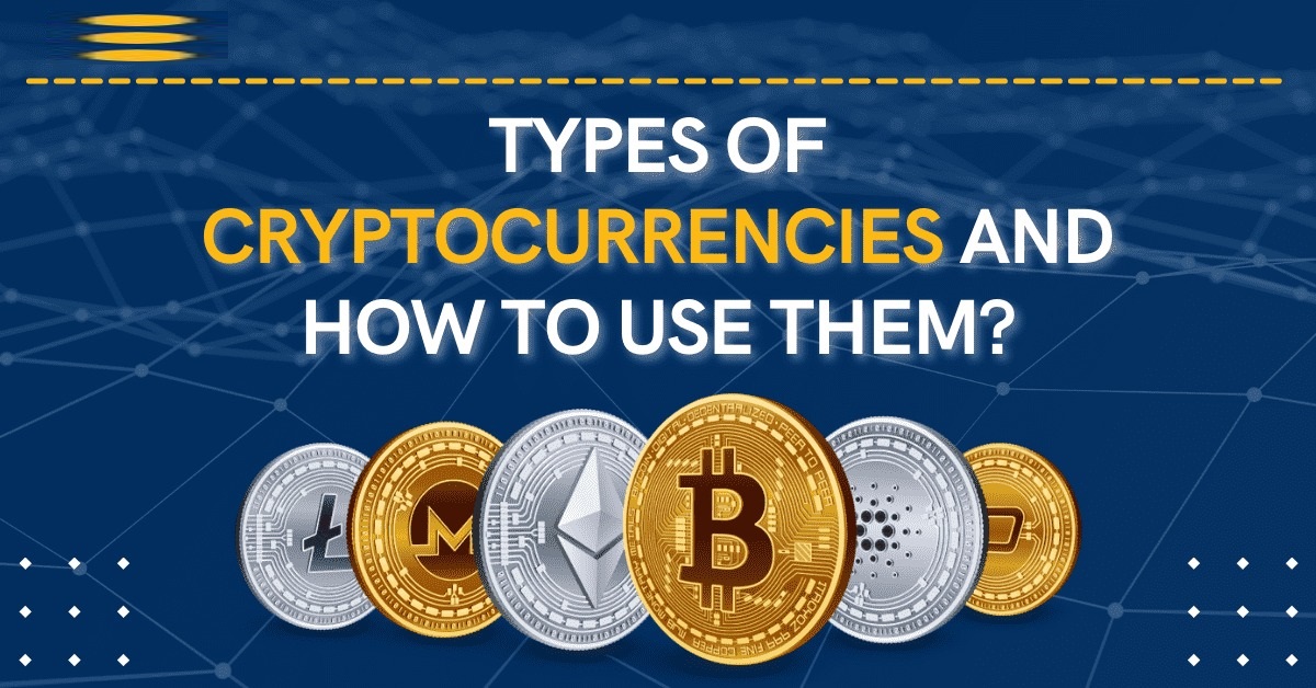 Types Of Cryptocurrencies and How To Use Them?