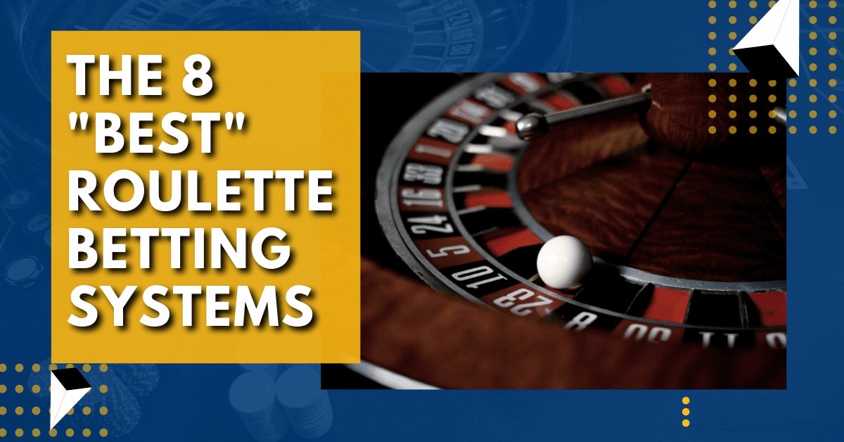 The 8 “Best” Roulette Betting Systems