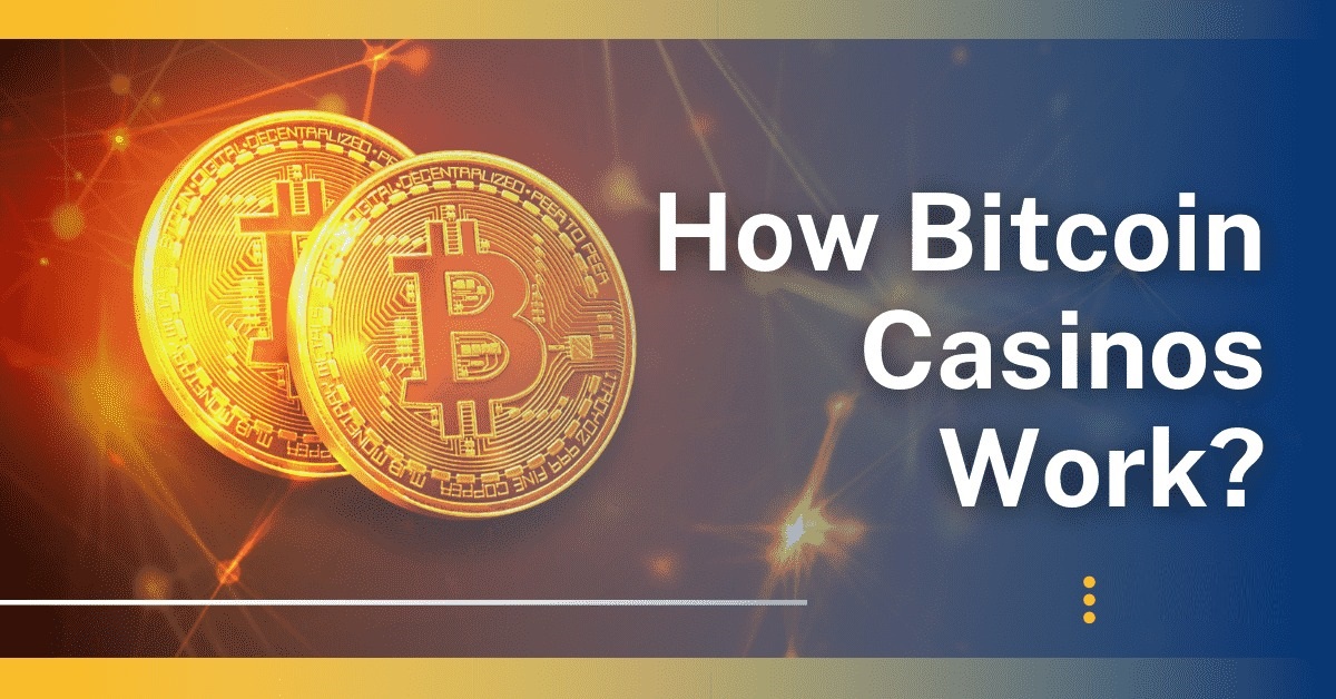 How Bitcoin Casinos Work?